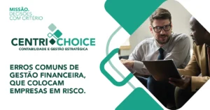 ERROS COMUNS DE GESTÃO FINANCEIRA, QUE COLOCAM EMPRESAS EM RISCO. Centrichoice